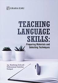 Cover TEACHING LANGUAGE SKILLS. :  Preparing Materials and Selecting Techniques / Ag. BAMBANG SETIYADI