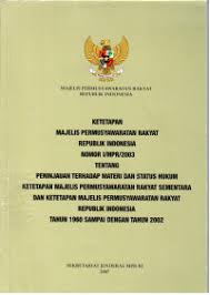 Cover KETETAPAN MAJELIS PERMUSYAWARATAN RAKYAT REPUBLIK INDONESIA MOMOR I/MPR/2003 TENTANG PENINJAUAN TERHADAP MATERI DAN STATUS HUKUM KETETAPAN MAJELIS PERMUSYAWARATAN RAKYAT SEMENTARA DAN KETETAPAN MAJELIS PERMUSYAWARATAN RAKYAT REPUBLIK INDONESIA TAHUN 1960 SAMPAI DENGAN TAHUN 2002 / SEKRETARIAT JENDERAL MPR RI