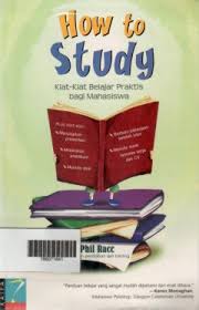 Cover HOW TO STUDY :  Kiat-Kiat Belajar Praktis bagi Mahasiswa / PHIL RACE