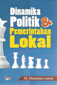 Cover DINAMIKA POLITIK DAN PEMERINTAHAN LOKAL / Dr. MUHADAM LABOLO