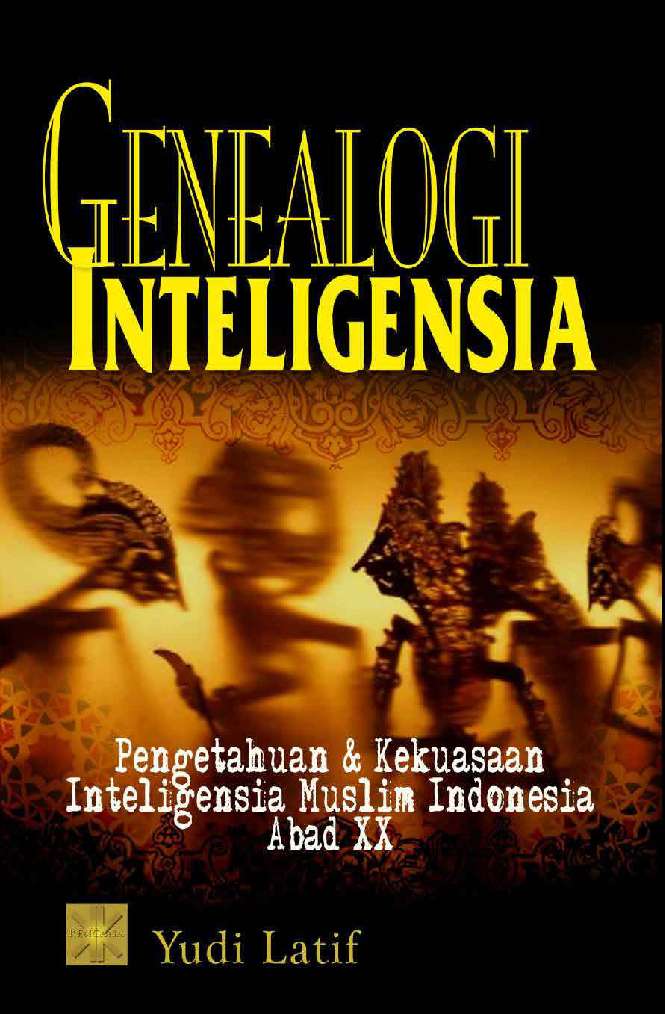 Cover GENEALOGI INTELIGENSI :  Pengetahuan & Kekuasaan Inteligensia Muslim Indonesia Abad XX / YUDI LATIF