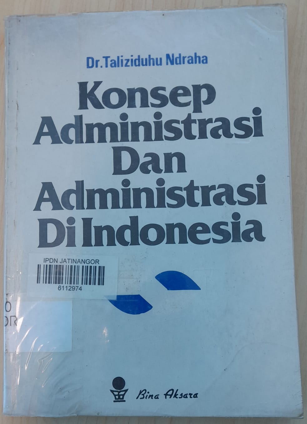 Cover KONSEP ADMINITRASI DAN ADMINISTRASI DI INDONESIA / TALIZIDUHU NDRAHA