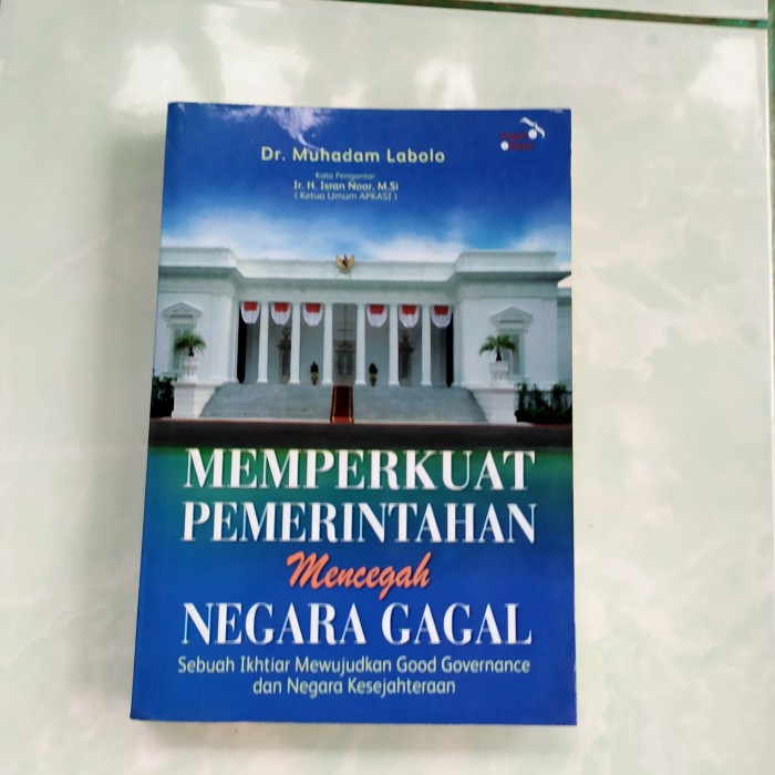 Cover MEMPERKUAT PEMERINTAHAN MENCEGAH NEGARA GAGAL. :  Sebuah Ikhtiar Mewujudkan Good Governance dan Negara Kesejahteraan / Dr. MUHADAM LABOLO