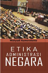 Cover ETIKA ADMINISTRASI NEGARA / WAHYUDI KUMOROTOMO