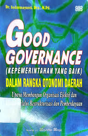 Cover GOOD GOVERNANCE (KEPEMERINTAHAN YANG BAIK) DALAM RANGKA OTONOMI DAERAH :  Upaya Membangun Organisasi Efektif dan Efisien melalui Restrukturisasi dan Pemberdayaan / Dr. SEDARMAYANTI, Dra., M.Pd.