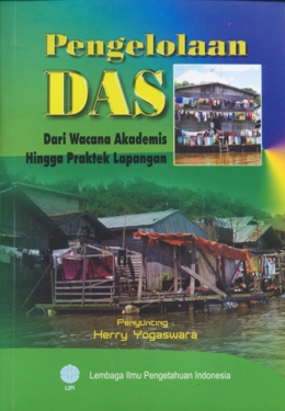 Cover PENGELOLAAN DAS :  Dari Wacana Akademis Hingga Praktek Lapangan / HERRY YOGASWARA