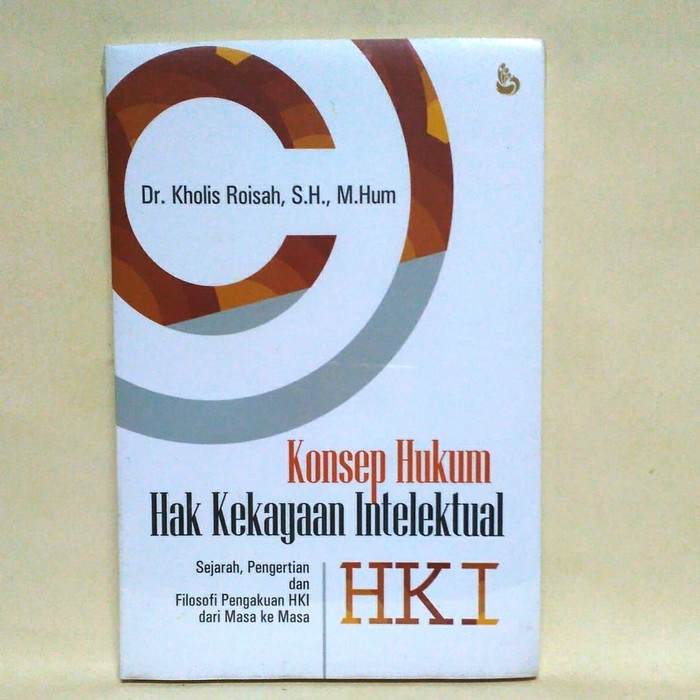 Cover KONSEP HUKUM HAK KEKAYAAN INTELEKTUAL. :  Sejarah, Pengertian dan Filosofi Pengakuan HKI / Dr. KHOLIS ROISAH, S.H., M.Hum