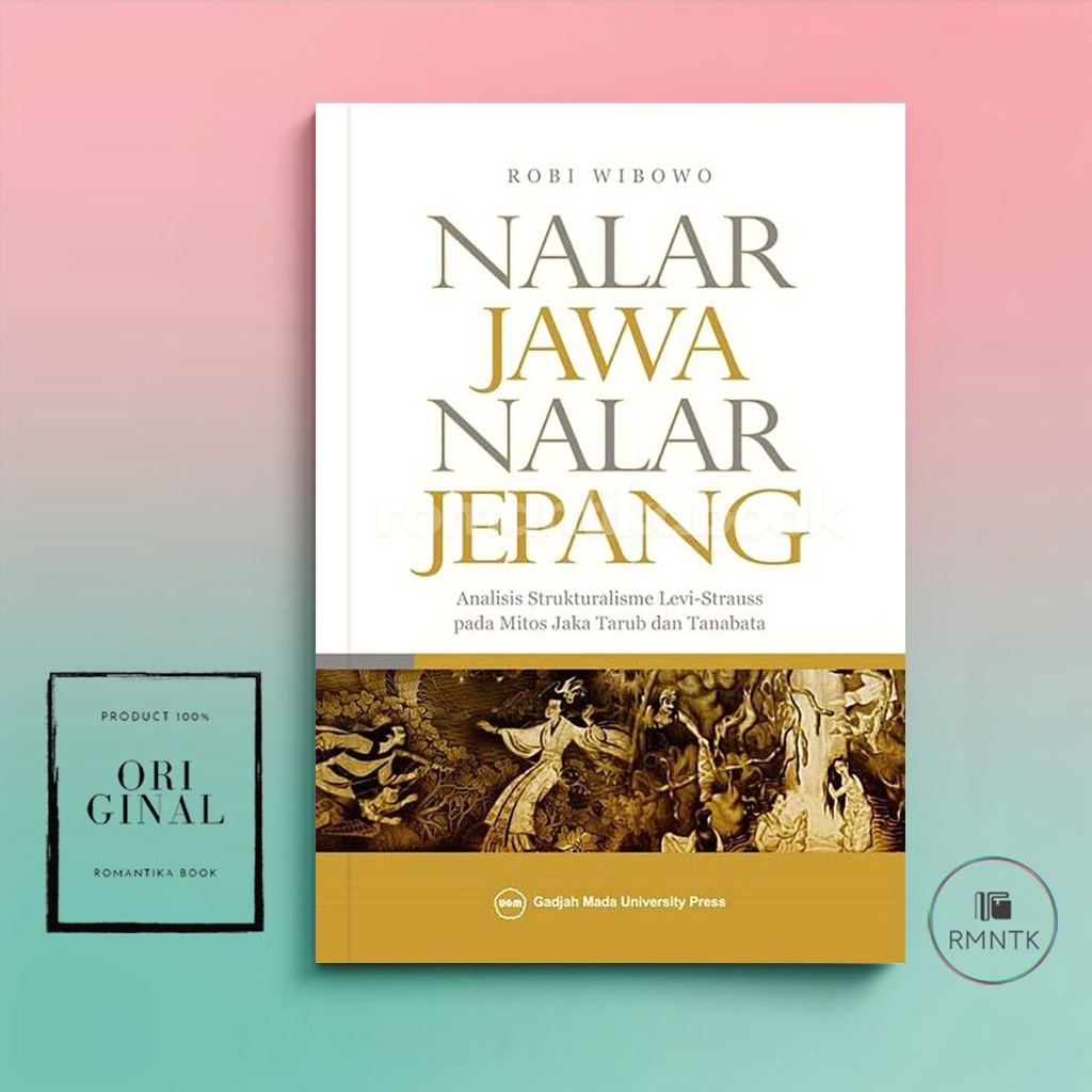Cover NALAR JAWA NALAR JEPANG :  Analisi Strukralisme Levi-Strauss pada Mitos Jaka dan Tanabata / ROBI WIBOWO
