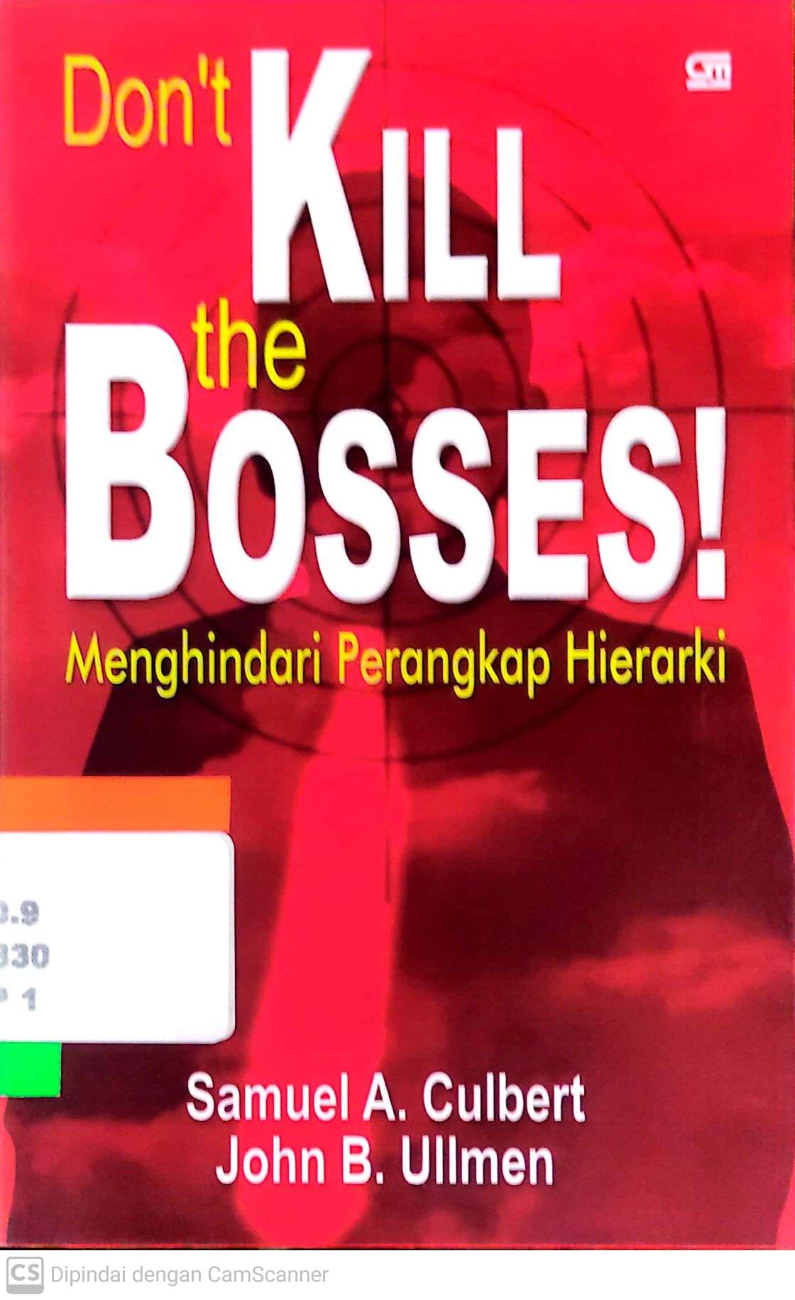 Cover DON'T KILL THE BOSSES! :  Menghindari Perangkap Hierarki / SAMUEL A. CULBERT