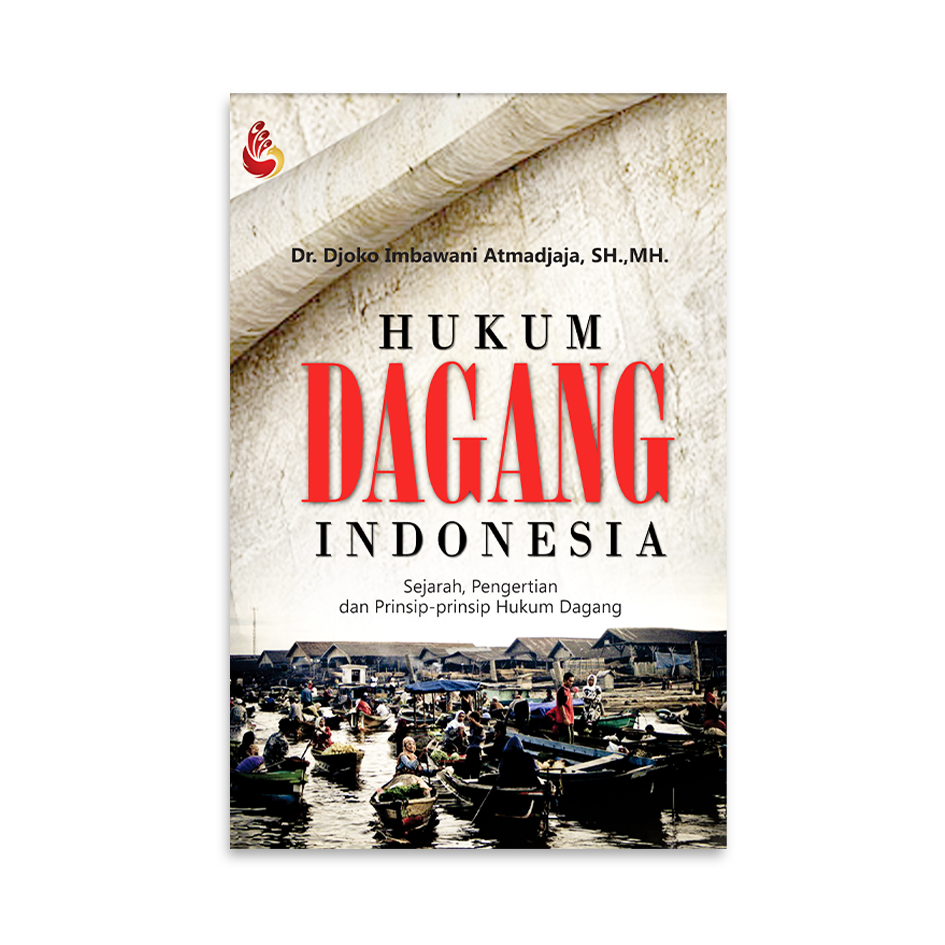 Cover HUKUM DAGANG INDONESIA :  Sejarah, Pengertian dan Prinsip-prinsip Hukum Dagang / Dr. DJOKO IMBAWANI ATMADJAJA, SH., MH