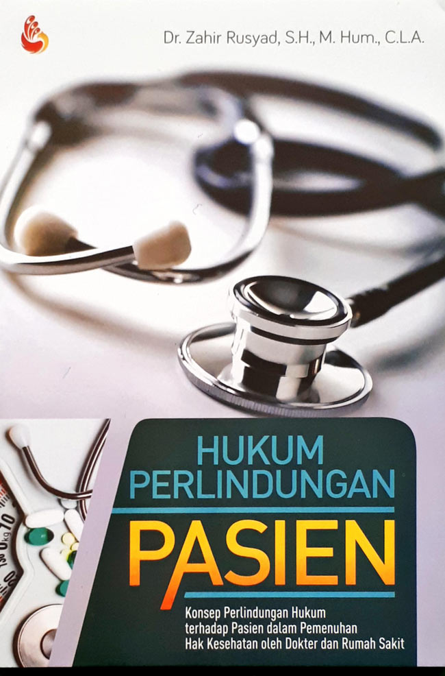 Cover HUKUM PERLINDUNGAN PASIEN :  Konsep Perlindungan Hukum terhadap Pasien dalam Pemenuhan Hak Kesehatan oleh Dokter dan Rumah Sakit / Dr. ZAHIR RUSYAD, S.H., M.Hum., C.L.A.