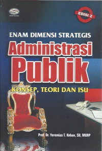 Cover ENAM DIMENSI STRATEGIS ADMINISTRASI PUBLIK :  Konsep, Teori dan Isu / Prof. Dr. YEREMIAS T.KEBAN, SU, MURP
