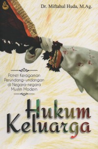Cover HUKUM KELUARGA :  Potret Keragaman Perundang-Undangan Di Negara-Negara Muslim Modern / Dr. MIFTAHUL HUDA, M.Ag.