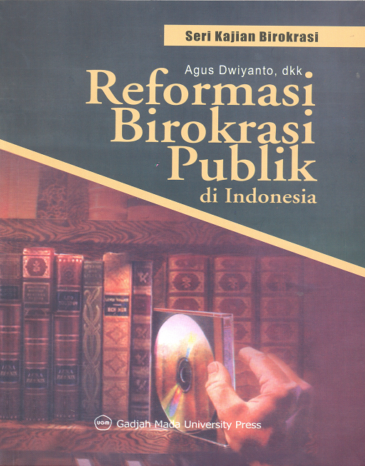 Cover REFORMASI BIROKRASI PUBLIK di INDONESIA / AGUS DWIYANTO