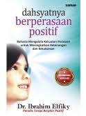 Cover DASHYATNYA BERPERASAAN POSITIF :  Rahasia Mengelola Kekuatan Perasaan untuk Meningkatkan Ketenangan dan Kesuksesan / Dr. IBRAHIM ELFIKY
