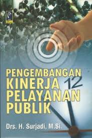 Cover PENGEMBANGAN KINERJA PELAYANAN PUBLIK / Drs. H. SURJADI, M.Si