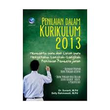 Cover PENILAIAN  DALAM KURIKULUM 2013 :  Membantu Guru dan Calon Guru Mengetahui Langkah-Langkah Penilaian Pembelajaran / Dr. SUNARTI, M.Pd