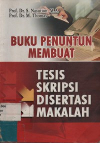 Cover BUKU PENUNTUN MEMBUAT TESIS SKRIPSI DISERTASI MAKALAH / Prof. Dr. S. NASUTION, M.A.