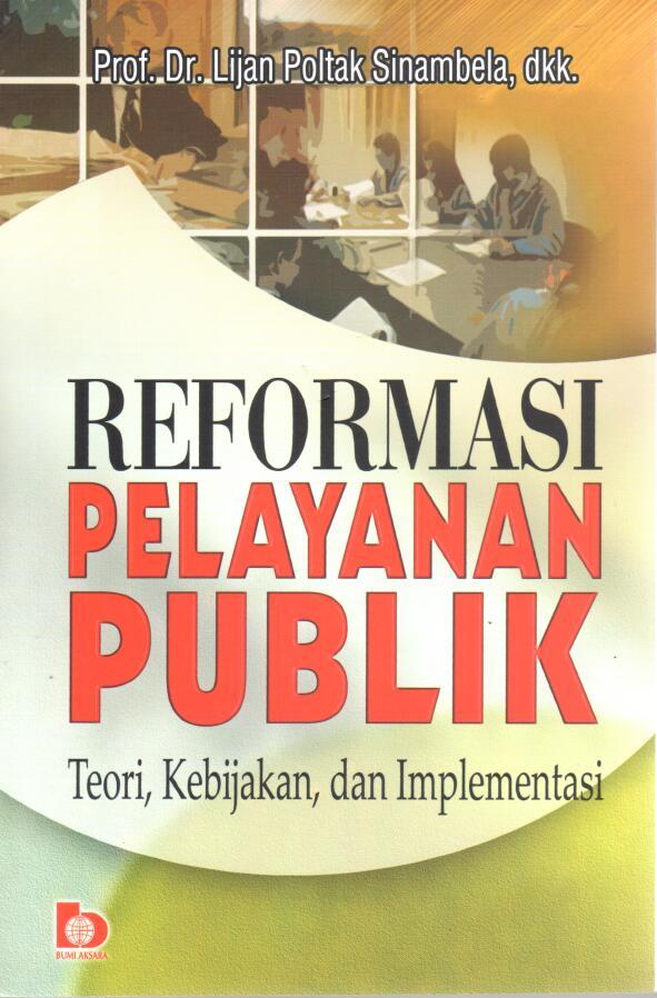 Cover REFORMASI PELAYANAN PUBLIK :  TEORI, KEBIJAKAN,DAN IMPLEMENTASI / Prof. Dr. LIJAN POLTAK SINAMBELA