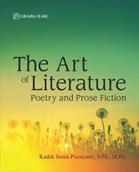 Cover THE ART OF LITERATURE :  Poetry and Prose Fiction / KADEK SONIA PISCAYANI, S.Pd., M.Pd.