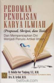 Cover PEDOMAN PENULISAN KARYA ILMIAH (PROPOSAL, SKRIPSI, DAN TESIS) DAN MEMPERSIAPKAN DIRI MENJADI PENULIS ARTIKEL ILMIAH / H. BAHDIN NUR TANJUNG, S.E., M.M