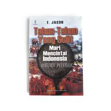 Cover TAHUN-TAHUN YANG SULIT: MARI MENCINTAI INDONESIA / T. JACOB