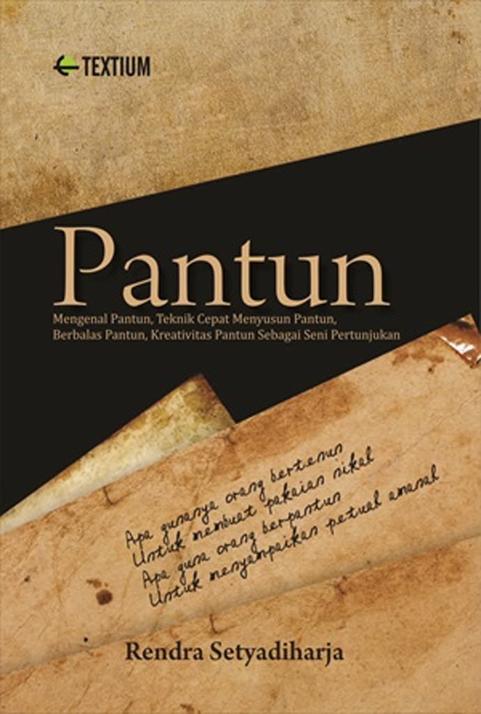 Cover PANTUN :  Mengenal Pantun, Teknik Cepat Menyusun Pantun, Berbalas Pantun, Kreativitas Pantun Sebagai Seni Pertunjukan / RENDRA SETYADIHARJA