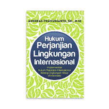 Cover HUKUM PERJANJIAN LINGKUNGAN INTERNASIONAL :  Implementasi Hukum Perjanjian Internasional Bidang Lingkungan Hidup di indonesia / ANDREAS PRAMUDIANTO, SH., M.SI