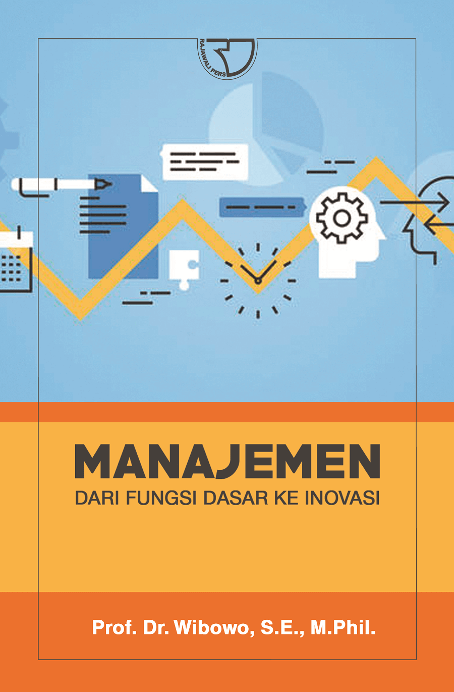 Cover MANAJEMEN :  Dari Fungsi Dasar ke Inovasi / Prof. Dr. Wibowo, S.E., M, Phil.