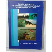 Cover BAHARI NUSANTARA UNTUK KESEJAHTERAAN MASYARAKAT DAN KETAHANAN NASIONAL . / Dr. Ir. RUCHYAT DENI DJ., M.Eng