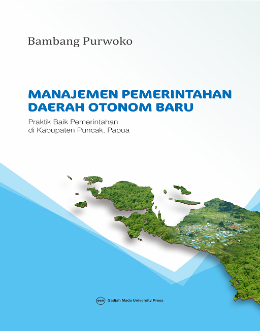 Cover MANAJEMEN PEMERINTAHAN DAERAH OTONOM BARU :  Praktik Baik Pemerintahan di Kabupaten Puncak, Papua / BAMBANG PURWOKO
