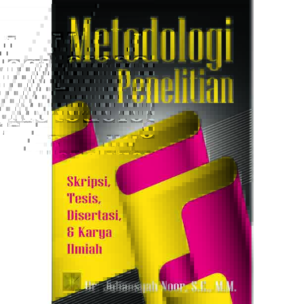 Cover METODOLOGI PENELITIAN :  Skripsi, Tesis, Disertasi dan Karya Ilmiah / Dr. JULIANSYAH NOOR, S.E.,M.M.