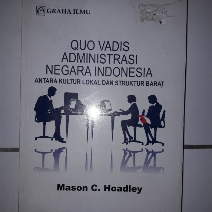 Cover QUO VADIS ADMINISTRASI NEGARA INDONESIA ANTARA KULTUR LOKAL DAN STRUKTUR BARAT / MASON C. HOADLEY