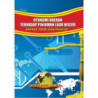 Cover OTONOMI DAERAH TERHADAP PINJAMAN LUAR NEGERI :  Antara Teori Dan Praktik / Dr. UJANG BAHAR, S.H., M.SI.