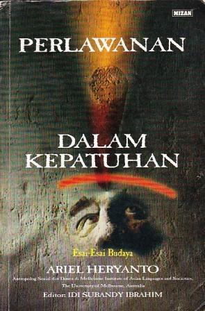 Cover PERLAWANAN DALAM KEPATUHAN :  Esai-Esai Budaya / ARIEL HERYANTO