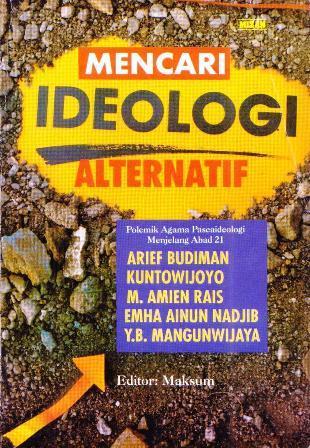Cover MENCARI IDEOLOGI ALTERNATIF :  Polemik Agama Pascaideologi Menjelang Abad 21 / ARIEF BUDIMAN