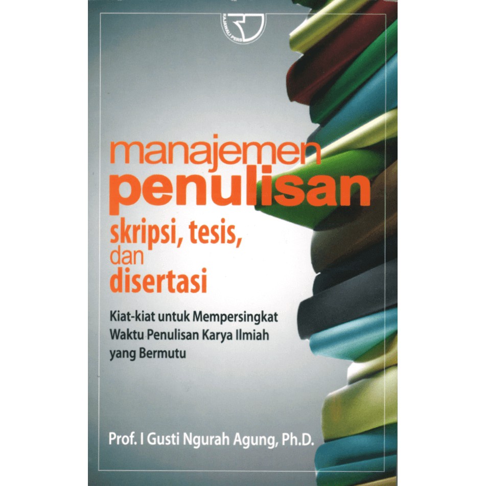 Cover MANAJEMEN PENULISAN SKRIPSI, TESIS, DAN DISERTASI :  Kiat-kiat untuk Mempersingkat Waktu Penulisan Karya Ilmiah yang Bermutu / Prof. I GUSTI NGURAH AGUNG, Ph.D.