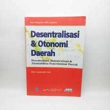 Cover DESENTRALISASI DAN OTONOMI DAERAH. :  Desentralisasi, Demokrasi dan Akuntabilitas Pemerintahan Daerah / SYAMSUDDIN HARIS