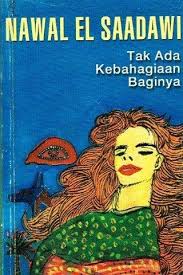 Cover TAK ADA KEBAHAGIAAN BAGINYA / NAWAL EL SAADAWI