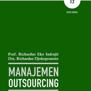 Cover MANAJEMEN OUTSORCING :  Modul Pembelajaran Berbasis Standar Kompetensi dan Kualifikasi Kerja / Prof. RICHARDUS EKO INDRAJIT