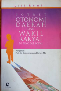 Cover POTRET OTONOMI DAERAH DAN WAKIL RAKYAT DI TINGKAT LOKAL. / Prof. Dr. DJOHERMANSYAH DJOHAN, MA