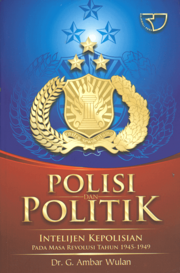 Cover POLISI DAN PILITIK :  Intelijen Kepolisian Pada Masa Revolusi Tahun 1945-1949 / Dr. G. AMBAR WULAN