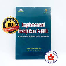 Cover IMPLEMENTASI KEBIJAKAN PUBLIK :  Konsep dan Aplikasinya di Indonesia / ERWAN AGUS PURWANTO,Ph.D