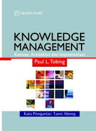 Cover KNOWLEDGE MANAGEMENT :  KONSEP, ARSITEKTUR DAN IMPLEMENTASI / PAUL L. TOBING