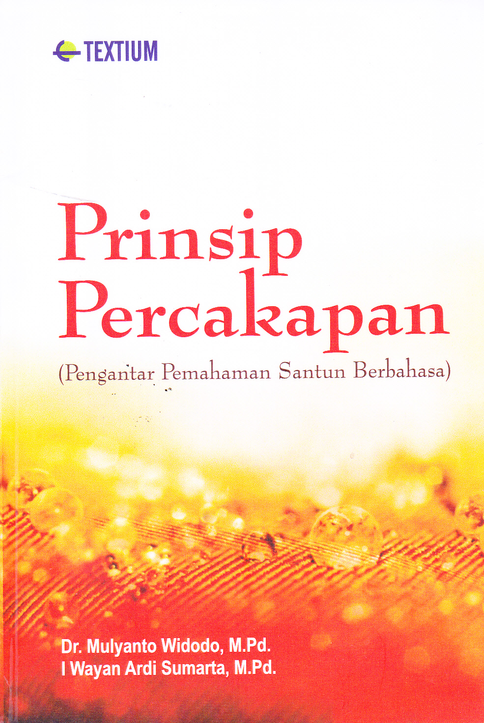 Cover PRINSIP PERCAKAPAN :  (Pengantar Pemahaman Satuan Berbahasa) / Dr. MULYANTO WIDODO, M.Pd.