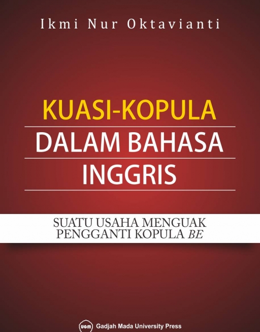 Cover KUASI-KOPULA DALAM BAHASA INGGRIS :  Suatu Usaha Menguak Pengganti Kopula Be / IKMI NUR OKTAVIANTI
