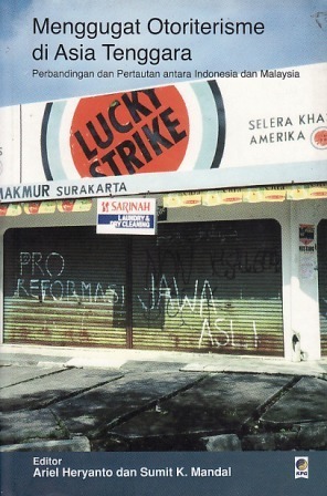 Cover MENGGUGAT OTORITERISME DI ASIA TENGGARA :  perbandingan dan pertautan antara indonesia dan malaysia / ARIEL HERYANTO