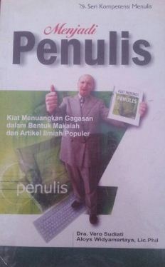 Cover MENJADI PENULIS :  Kiat Menuangkan Gagasan dalam Bentuk Makalah dan Artikel Ilmiah Populer / VERO SUDIATI