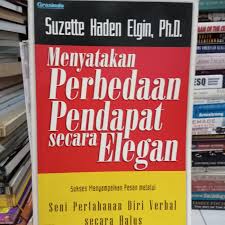 Cover MENYATAKAN PERBEDAAN PENDAPAT SECARA ELEGAN :  Sukses Menyampaikan Pesan Melalui Seni Pertahanan Diri Verbal Secara Halus / SUZETTE HADEN ELGIN, Ph.D