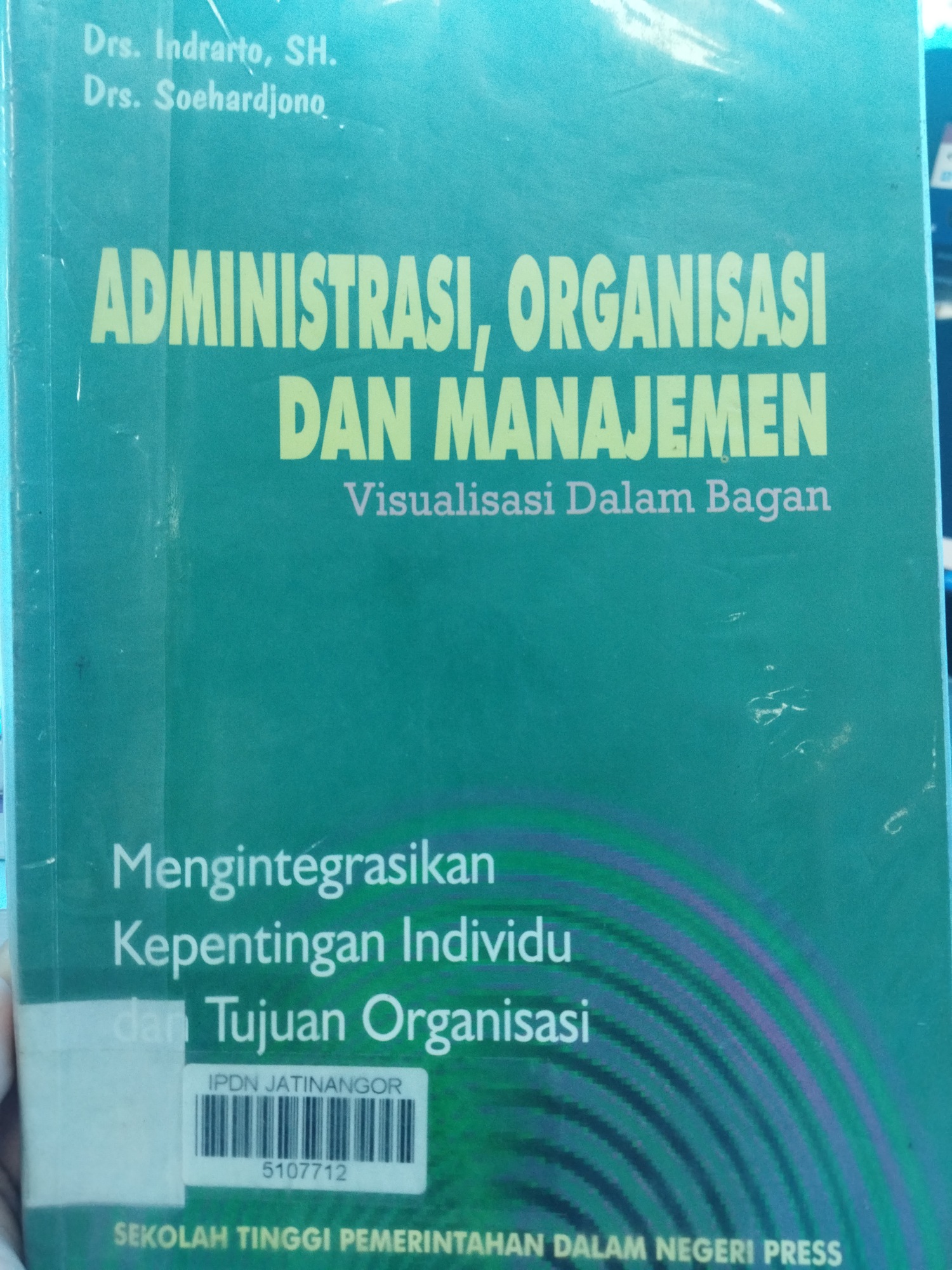 Cover ADMINISTRASI, ORGANISASI DAN MANAJEMEN :  VISUALISASI DALAM BAGAN / INDRARTO